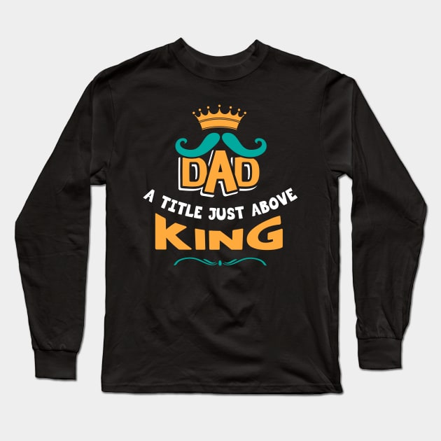 Dad a title just above king Long Sleeve T-Shirt by Parrot Designs